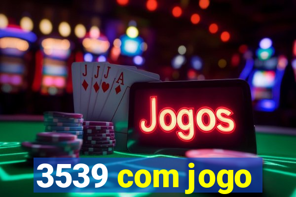 3539 com jogo